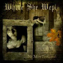 Where She Wept : No More to Regret